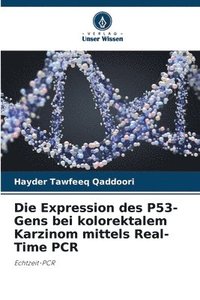 bokomslag Die Expression des P53-Gens bei kolorektalem Karzinom mittels Real-Time PCR