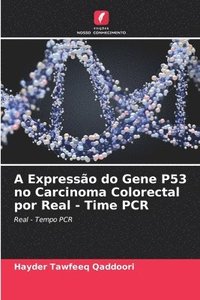 bokomslag A Expresso do Gene P53 no Carcinoma Colorectal por Real - Time PCR