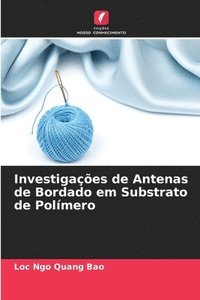 bokomslag Investigaes de Antenas de Bordado em Substrato de Polmero