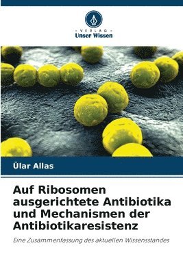 Auf Ribosomen ausgerichtete Antibiotika und Mechanismen der Antibiotikaresistenz 1