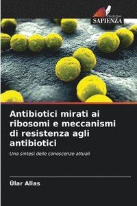 bokomslag Antibiotici mirati ai ribosomi e meccanismi di resistenza agli antibiotici