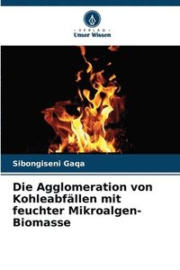 bokomslag Die Agglomeration von Kohleabfllen mit feuchter Mikroalgen-Biomasse