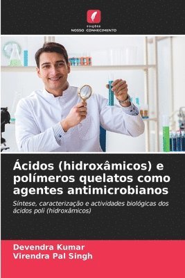 Devendra Kumar, Virendra Pal Singh - Ácidos (hidroxâmicos) e polímeros quelatos como agentes antimicrobianos, Häftad