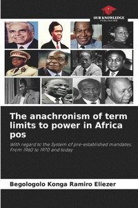 bokomslag The anachronism of term limits to power in Africa pos