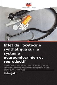 bokomslag Effet de l'ocytocine synthtique sur le systme neuroendocrinien et reproductif