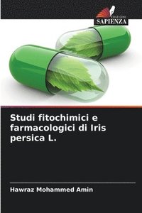 bokomslag Studi fitochimici e farmacologici di Iris persica L.