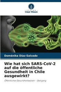 bokomslag Wie hat sich SARS-CoV-2 auf die ffentliche Gesundheit in Chile ausgewirkt?