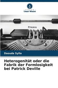 bokomslag Heterogenitt oder die Fabrik der Formlosigkeit bei Patrick Deville