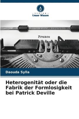 Heterogenitt oder die Fabrik der Formlosigkeit bei Patrick Deville 1
