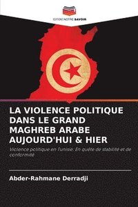 bokomslag La Violence Politique Dans Le Grand Maghreb Arabe Aujourd'hui & Hier