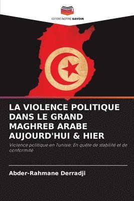 La Violence Politique Dans Le Grand Maghreb Arabe Aujourd'hui & Hier 1