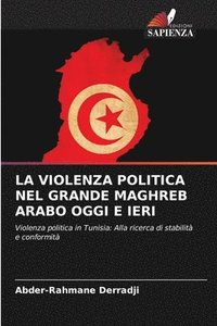 bokomslag La Violenza Politica Nel Grande Maghreb Arabo Oggi E Ieri