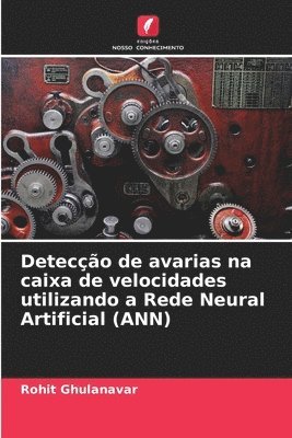 Deteco de avarias na caixa de velocidades utilizando a Rede Neural Artificial (ANN) 1