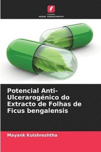 bokomslag Potencial Anti-Ulcerarognico do Extracto de Folhas de Ficus bengalensis