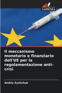 bokomslag Il meccanismo monetario e finanziario dell'UE per la regolamentazione anti-crisi
