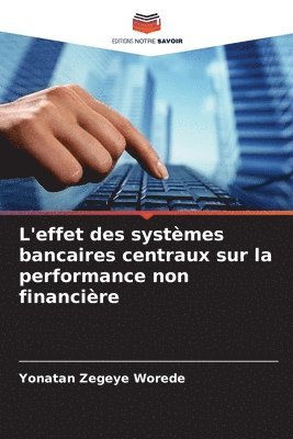 bokomslag L'effet des systmes bancaires centraux sur la performance non financire