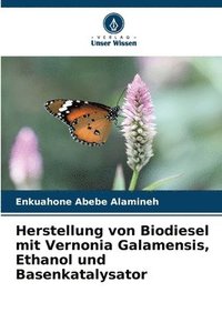 bokomslag Herstellung von Biodiesel mit Vernonia Galamensis, Ethanol und Basenkatalysator