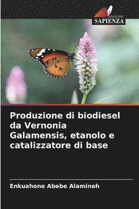 bokomslag Produzione di biodiesel da Vernonia Galamensis, etanolo e catalizzatore di base