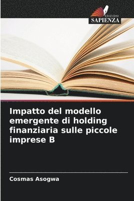 Cosmas Asogwa - Impatto del modello emergente di holding finanziaria sulle piccole imprese B, Häftad