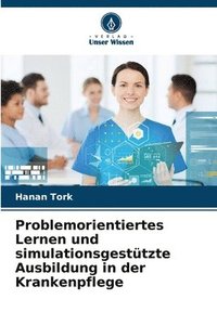 bokomslag Problemorientiertes Lernen und simulationsgesttzte Ausbildung in der Krankenpflege