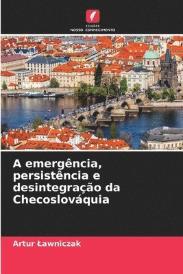 A emergncia, persistncia e desintegrao da Checoslovquia 1