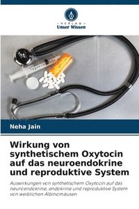 bokomslag Wirkung von synthetischem Oxytocin auf das neuroendokrine und reproduktive System