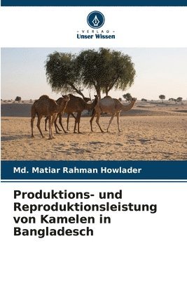 Produktions- und Reproduktionsleistung von Kamelen in Bangladesch 1
