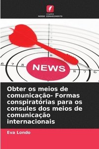 bokomslag Obter os meios de comunicao- Formas conspiratrias para os consules dos meios de comunicao internacionais