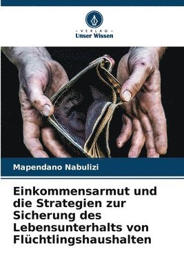 bokomslag Einkommensarmut und die Strategien zur Sicherung des Lebensunterhalts von Flchtlingshaushalten