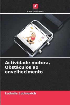 Actividade motora, Obstculos ao envelhecimento 1