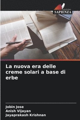 Jobin Jose, Anish Vijayan, Jayaprakash Krishnan - nuova era delle creme solari a base di erbe, Häftad
