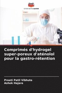 bokomslag Comprimés d'hydrogel super-poreux d'aténolol pour la gastro-rétention