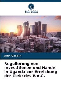 bokomslag Regulierung von Investitionen und Handel in Uganda zur Erreichung der Ziele des E.A.C.
