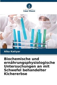 bokomslag Biochemische und ernhrungsphysiologische Untersuchungen an mit Schwefel behandelter Kichererbse