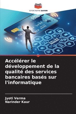 bokomslag Acclrer le dveloppement de la qualit des services bancaires bass sur l'informatique