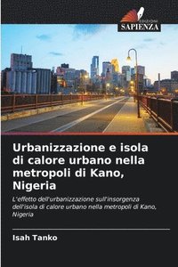 bokomslag Urbanizzazione e isola di calore urbano nella metropoli di Kano, Nigeria