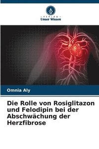 bokomslag Die Rolle von Rosiglitazon und Felodipin bei der Abschwchung der Herzfibrose
