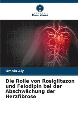 bokomslag Die Rolle von Rosiglitazon und Felodipin bei der Abschwchung der Herzfibrose