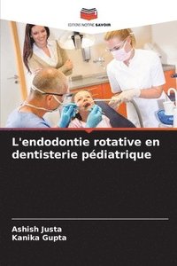 bokomslag L'endodontie rotative en dentisterie pdiatrique