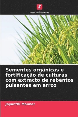 bokomslag Sementes orgnicas e fortificao de culturas com extracto de rebentos pulsantes em arroz