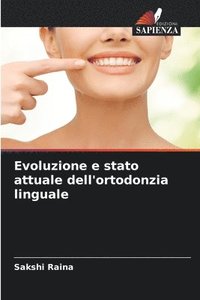 bokomslag Evoluzione e stato attuale dell'ortodonzia linguale