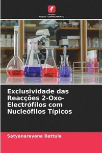 bokomslag Exclusividade das Reaces 2-Oxo-Electrfilos com Nuclefilos Tpicos