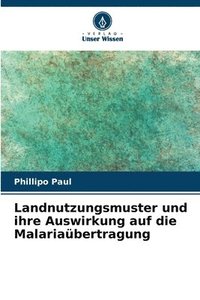 bokomslag Landnutzungsmuster und ihre Auswirkung auf die Malariabertragung