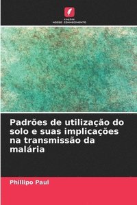 bokomslag Padres de utilizao do solo e suas implicaes na transmisso da malria