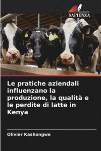 bokomslag Le pratiche aziendali influenzano la produzione, la qualit e le perdite di latte in Kenya