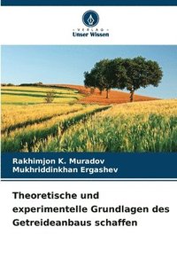 bokomslag Theoretische und experimentelle Grundlagen des Getreideanbaus schaffen