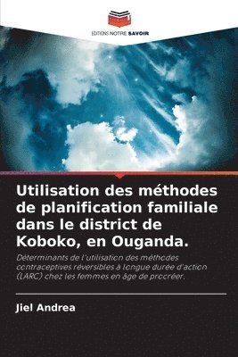 Utilisation des mthodes de planification familiale dans le district de Koboko, en Ouganda. 1