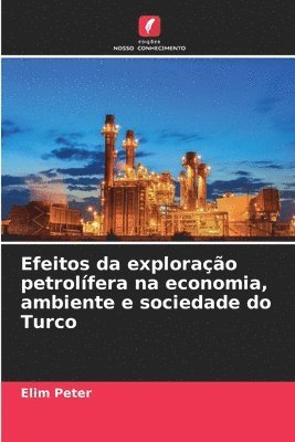 bokomslag Efeitos da explorao petrolfera na economia, ambiente e sociedade do Turco