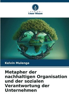 Metapher der nachhaltigen Organisation und der sozialen Verantwortung der Unternehmen 1
