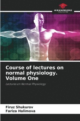 bokomslag Course of lectures on normal physiology. Volume One